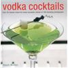 Lorenz Books Vodka Cocktails: Over 50 Classic Mixes for Every Occasion, Shown in 100 Stunning Photographs