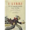 Longanesi I libri ti cambiano la vita. Cento scrittori raccontano cento capolavori