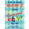 Suzanne Wells Stay-At-Home Mom's Guide to Successful eBay Selling (Tascabile)