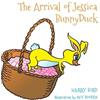 Harry Bird The Arrival of Jessica BunnyDuck (Copertina rigida)
