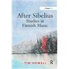 Tim Howell After Sibelius: Studies in Finnish Music (Tascabile)