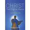 Timothy D Carroll Christ--The Original Matrix (Tascabile)