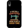 If You See a Seam Ripper Now Is Not a Go Custodia per iPhone XR Se vedi uno scarificatore di cuciture ora non è un buon momento per cucire
