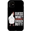 Funny Chicken Butt Joke Meme Gifts Men W Custodia per iPhone 11 Guess What Chicken Butt Divertente Chicken Butt White Hen Meme