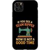 If You See a Seam Ripper Now Is Not a Go Custodia per iPhone 11 Pro Max Se vedi uno scarificatore di cuciture ora non è un buon momento per cucire