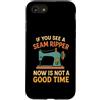 If You See a Seam Ripper Now Is Not a Go Custodia per iPhone SE (2020) / 7/8 Se vedi uno scarificatore di cuciture ora non è un buon momento per cucire