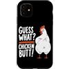 Funny Chicken Butt Joke Meme Gifts Men W Custodia per iPhone 11 Guess What Chicken Butt Divertente Chicken Butt White Hen Meme