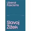 Slavoj Žižek Liberal Fascisms (Tascabile) Žižek's Essays