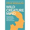Steve Biddulph Wild Creature Mind (Tascabile)