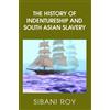 Sibani Roy The History of Indentureship and South Asian Slave (Copertina rigida)