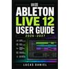 Lucas Daniel Ableton Live 12 User Guide 2026-2027 (Tascabile)