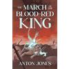 Anton Jones The March of the Blood-Red King (Tascabile)