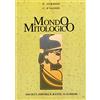 Dante Alighieri Mondo mitologico. Dizionario di mitologia greco-romana. Per le Scuole superiori