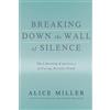 Alice Miller Breaking Down the Wall of Silence (Tascabile)