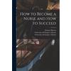 Honnor 1861-191 How to Become a Nurse and How to Succeed [electronic (Tascabile)