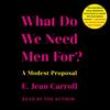 E Jean Carroll What Do We Need Men For? (Tascabile)