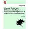 Anonymous Cyprus, Syria, and Palestine, the Future Emporium of Briti (Tascabile)