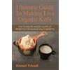 Kinnari Trivedi Ultimate Guide To Making Live Organic Kefir (Tascabile)