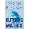 Megan Bledsoe Glitching the Matrix (Copertina rigida)