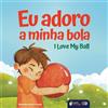 Learn Portugal I Love My Ball - Eu Adoro a Minha Bola (Tascabile)