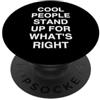 Moral Courage Advocate LE PERSONE COOL STAND UP PER QUELLO CHE È GIUSTO Peop motivazionale PopSockets PopGrip Adesivo