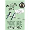 Matthew Quick The Good Luck of Right Now (Tascabile)