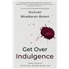 Duncan Bhaskaran Brown Get Over Indulgence (Tascabile)