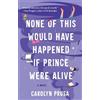 Carolyn Prusa None of This Would Have Happened If Prince Were Alive (Tascabile)