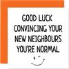 Stuff4 Happy New Home Card Funny, Normal Neighbours | Congratulations Housewarming New House, Scherzi Banter Moving House
