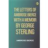 Zinc Read The Letters of Ambrose Bierce With a Memoir by George Sterling