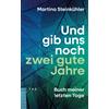 Dr. Martina Steink Und gib uns noch zwei gute Jahre: Buch meiner le (Tascabile)