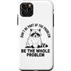 We Love Raccoons - Apparel & Gifts Custodia per iPhone 11 Pro Max Non far parte del problema Sii l'intero problema Raccoon
