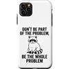 We Love Raccoons - Apparel & Gifts Custodia per iPhone 11 Pro Max Non far parte del problema Sii l'intero problema Raccoon