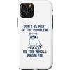 We Love Raccoons - Apparel & Gifts Custodia per iPhone 11 Pro Non far parte del problema Sii l'intero problema Raccoon