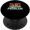 Husband Gift From Wife Funny Quote Coupl Mia moglie è il mio problema preferito Divertente dichiarazione di anniversario PopSockets PopGrip Adesivo