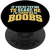 PeeKay Apparel - Fun Se stai cercando di spaventarmi, sono terrorizzato dalle tette PopSockets PopGrip Adesivo
