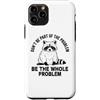 We Love Raccoons - Apparel & Gifts Custodia per iPhone 11 Pro Non far parte del problema Sii l'intero problema Raccoon