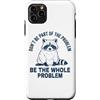 We Love Raccoons - Apparel & Gifts Custodia per iPhone 11 Pro Max Non far parte del problema Sii l'intero problema Raccoon