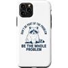 We Love Raccoons - Apparel & Gifts Custodia per iPhone 11 Pro Non far parte del problema Sii l'intero problema Raccoon