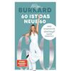 Katja Burkard 60 ist das neue 60: Und warum es überhaupt nicht wehtu (Tascabile)