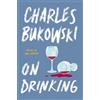 Charles Bukowski On Drinking (Tascabile)