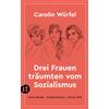 Carolin Würfel Drei Frauen träumten vom Sozialismus: Maxie Wander - (Tascabile)