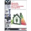 Tecniche Nuove Manuale illustrato per il risparmio energetico. Impianto elettrico e gestione efficace degli edifici. Ediz. illustrata