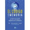 Sirio Editorial El código de la memoria / The Memory Code: La Solución De Los 10 Minutos Para Sanar Tu Vida Mediante La Ingeniería De La Memoria/ The 10-minute ... Healing Your Life Through Memory Engineering
