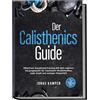 Jonas Kampen Der Calisthenics Guide: Effektives Ganzkörpertraining m (Tascabile)