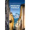 Elisabeth Florin Merano fatale: Kriminalroman (Sehnsuchtsorte) (Tascabile)