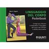 Giunti Psychometrics Linguaggio del corpo. Consigli per utilizzare e interpretare il linguaggio del corpo e per affinare le abilità comunicative