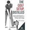Pete Styles Pete Styles The Golf Setup, Distilled (Tascabile) Golf, Distilled
