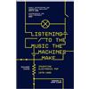 Omnibus Press Listening to the Music the Machines Make : Inventing Electronic Pop 1978-1983