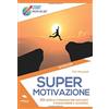 Area51 Publishing Supermotivazione: 101 semplici strategie per motivarti e raggiungere il successo